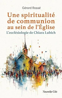 Une spiritualité de communion au sein l'Eglise: l'ecclésiologie Chiara Lubich