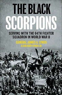 the Black Scorpions: Serving with 64th Fighter Squadron World War II