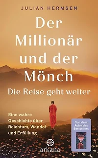 Der Millionär und der Mönch - Die Reise geht weiter: Eine wahre Geschichte über Reichtum, Wandel und Erfüllung - Die lang ersehnte Fortsetzung – SPIEGEL-Bestseller