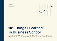 101 Things I Learned® Business School (Second Edition)