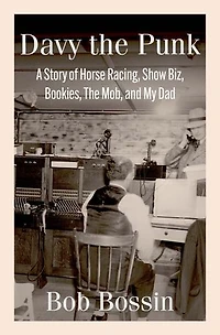 Davy the Punk: A Story of Horse Racing, Show Biz, Bookies, The Mob, and My Dad