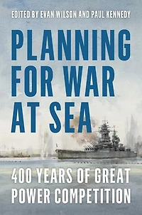 Planning for War at Sea: 400 Years of Great Power Competition