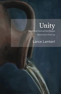 Unity: Behold How Good and Pleasant - Ministries from Psalm 133