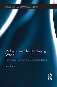 Malaysia and the Developing World: Asian Tiger on Cinnamon Road