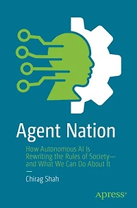 Agent Nation: How Autonomous AI Is Rewriting the Rules of Society-and What We Can Do About It