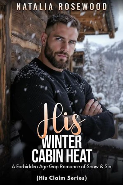 His Winter Cabin Heat: A Forbidden Age Gap Romance of Snow & Sin: His Claim Series