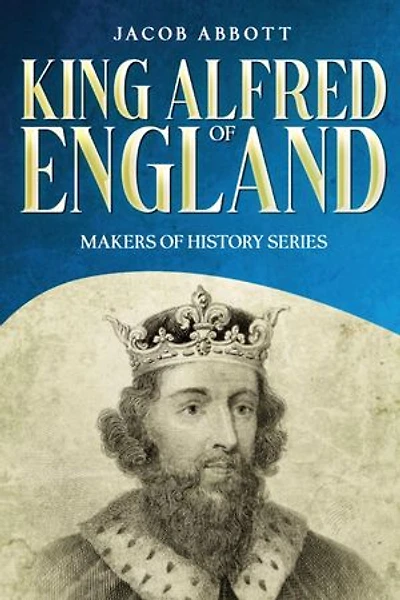 King Alfred of England: Makers of History Series (Annotated)