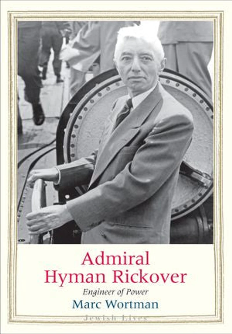 Admiral Hyman Rickover: Engineer Of Power