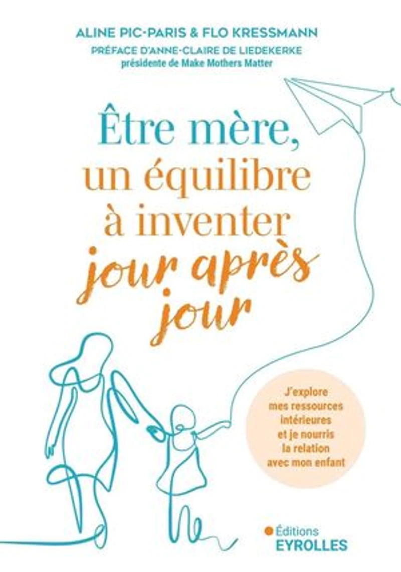 Etre mère, un équilibre à inventer jour après jour: j'explore mes ressources intérieures et je nourris la relation avec mon enfant