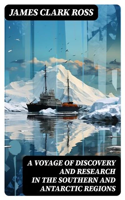A Voyage of Discovery and Research in the Southern and Antarctic Regions: Enriched edition.