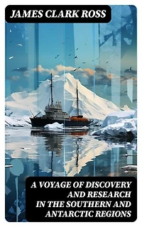 A Voyage of Discovery and Research in the Southern and Antarctic Regions: Enriched edition.