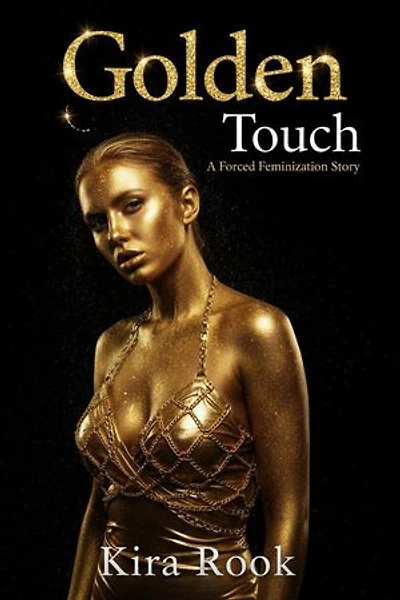 Golden Touch: A Forced Feminization Story