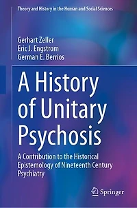 A History of 'Unitary Psychosis': Contribution to the Historical Epistemology Nineteenth Century Psychiatry