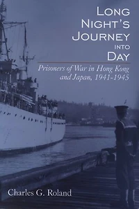 Long Night's Journey into Day: Prisoners Of War Hong Kong And Japan, 1941-1945