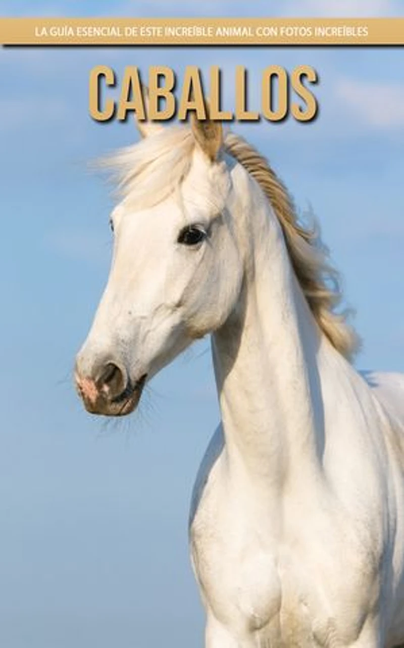 Caballos: La guía esencial de este increíble animal con fotos increíbles