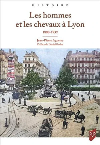 Les hommes et les chevaux à Lyon: 1880-1939