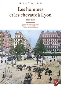 Les hommes et les chevaux à Lyon: 1880-1939