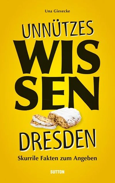 Unnützes Wissen Dresden.: Skurrile, abwegige und lustige Fakten für Besserwisser und Alleskenner