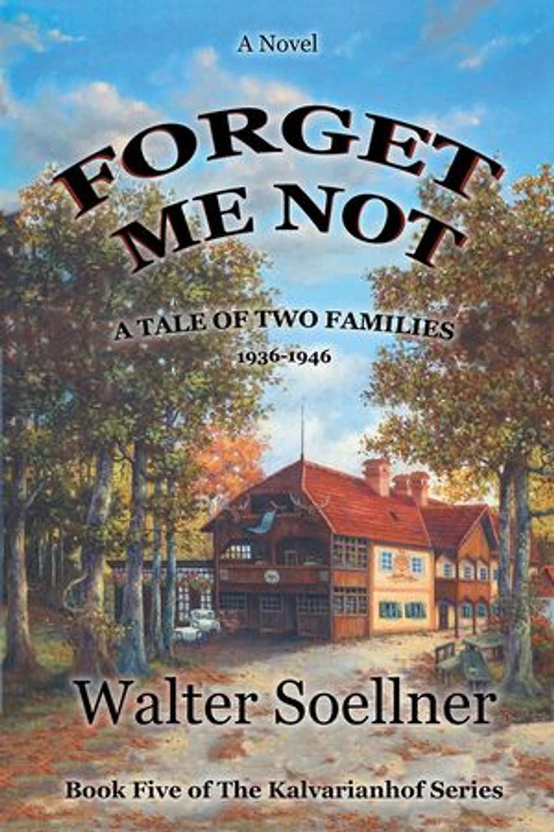 Forget Me Not, A Tale of Two Families 1936-1946: Book Five of The Kalvarianhof Series