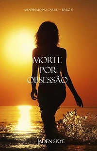 Morte por Obsessão (Assassinato no Caribe — Livro 8)