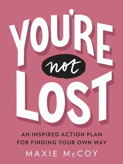 You're Not Lost: An Inspired Action Plan For Finding Your Own Way