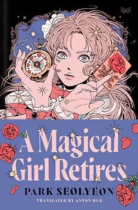 A Magical Girl Retires: Novel