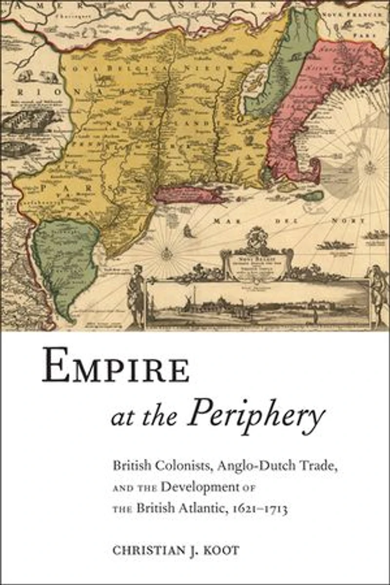 Empire At The Periphery: British Colonists, Anglo-dutch Trade, And Development Of Atlantic, 1621-1713