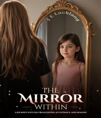 The Mirror Within: A Journey into Self-Realization, Acceptance and Healing