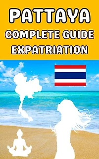 Pattaya complete guide expatriation: Guide to live in Pattaya informations and advices for successful expatriation