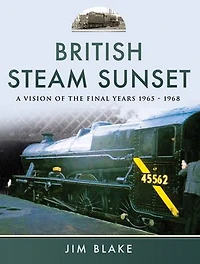 British Steam Sunset: A Vision of the Final Years, 1965–1968