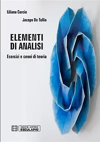 Elementi di Analisi. Esercizi e cenni di teoria