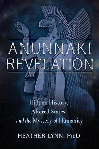 Anunnaki Revelation: Hidden History, Altered States, and the Mystery of Humanity