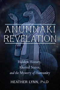 Anunnaki Revelation: Hidden History, Altered States, and the Mystery of Humanity