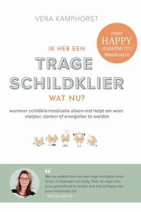 Ik heb een trage schildklier. Wat nu?: Wanneer schildkliermedicatie alleen niet helpt om weer vrolijker, slanker of energieker te worden