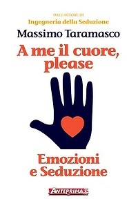 A me il cuore, please: Emozioni e Seduzione