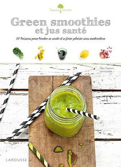 Green smoothies et jus santé: 50 boissons gourmandes pour booster votre énergie