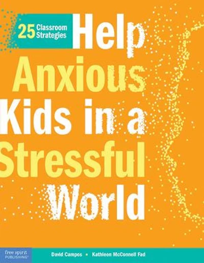 25 Classroom Strategies: Help Anxious Kids in a Stressful World