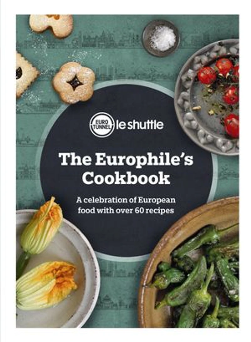 The Europhile’s Cookbook: A Celebration of European Food with Over 60 Recipes