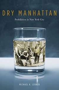 Dry Manhattan: Prohibition New York City