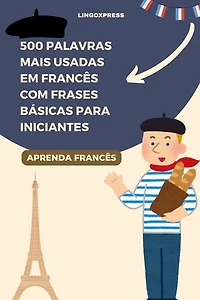 500 Palavras Mais Usadas em Francês com Frases Básicas para Iniciantes