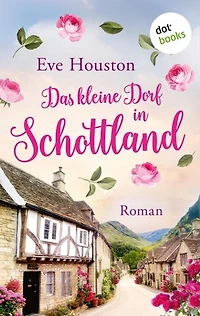 Das kleine Dorf in Schottland: Roman | Ein Wohlfühlroman über eine idyllische schottische Kleinstadt und ihre Bewohner