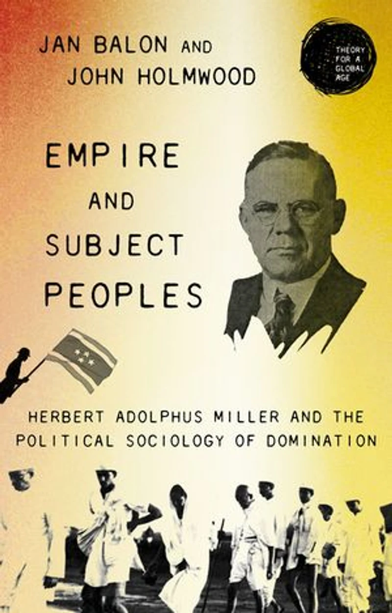 Empire and subject peoples: Herbert Adolphus Miller the political sociology of domination