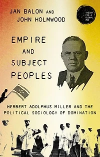 Empire and subject peoples: Herbert Adolphus Miller the political sociology of domination