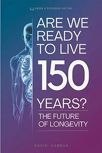 Are We Ready To Live 150 Years?