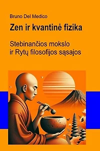 Zen ir kvantinė fizika.: Stebinančios mokslo ir Rytų filosofijos sąsajos.