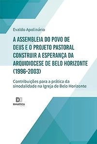 A Assembleia do Povo de Deus e o Projeto Pastoral Construir a Esperança da Arquidiocese de Belo Horizonte (1996-2003): contribuições para a prática da sinodalidade na Igreja de Belo Horizonte