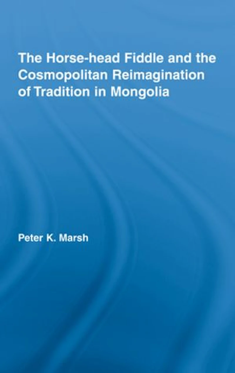 the Horse-head Fiddle and Cosmopolitan Reimagination of Tradition Mongolia