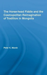 the Horse-head Fiddle and Cosmopolitan Reimagination of Tradition Mongolia