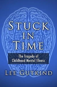 Stuck in Time: The Tragedy of Childhood Mental Illness