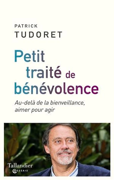 Petit traité de bénévolence: au-delà la bienveillance, aimer pour agir